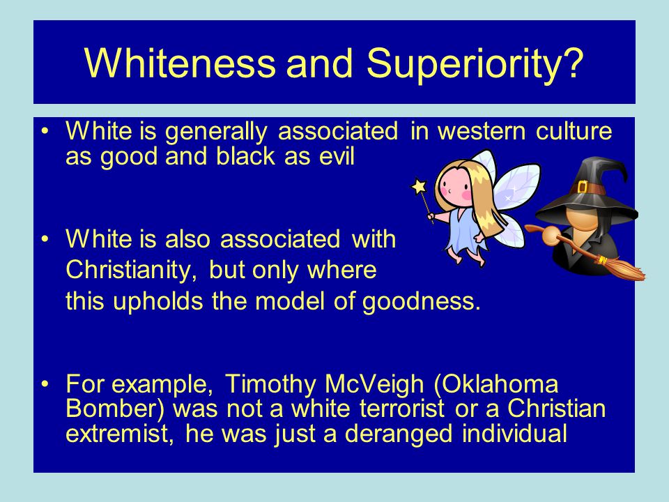 Whiteness and Superiority.