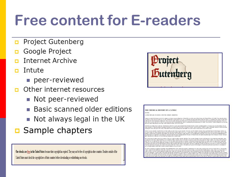Free content for E-readers  Project Gutenberg  Google Project  Internet Archive  Intute peer-reviewed  Other internet resources Not peer-reviewed Basic scanned older editions Not always legal in the UK  Sample chapters