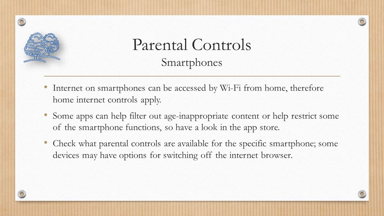 Parental Controls Smartphones Internet on smartphones can be accessed by Wi-Fi from home, therefore home internet controls apply.