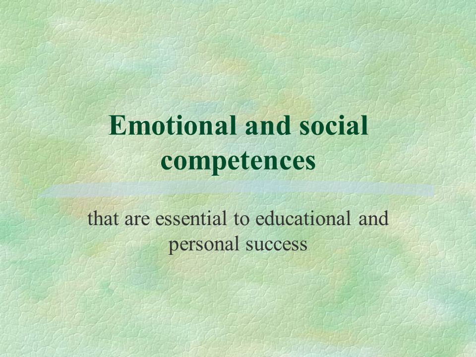 Emotional and social competences that are essential to educational and personal success