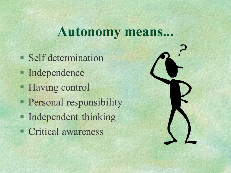 Autonomy means...