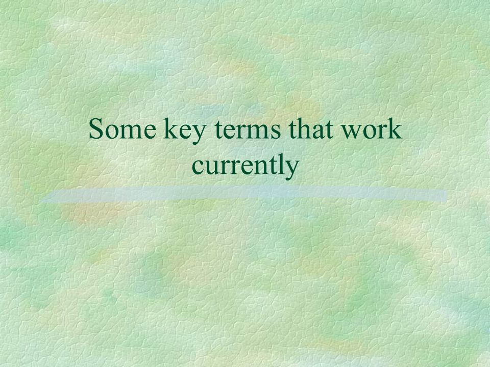 Some key terms that work currently