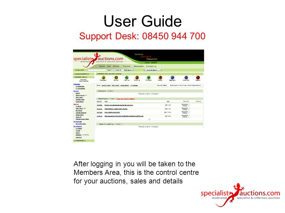 User Guide Support Desk: After logging in you will be taken to the Members Area, this is the control centre for your auctions, sales and details