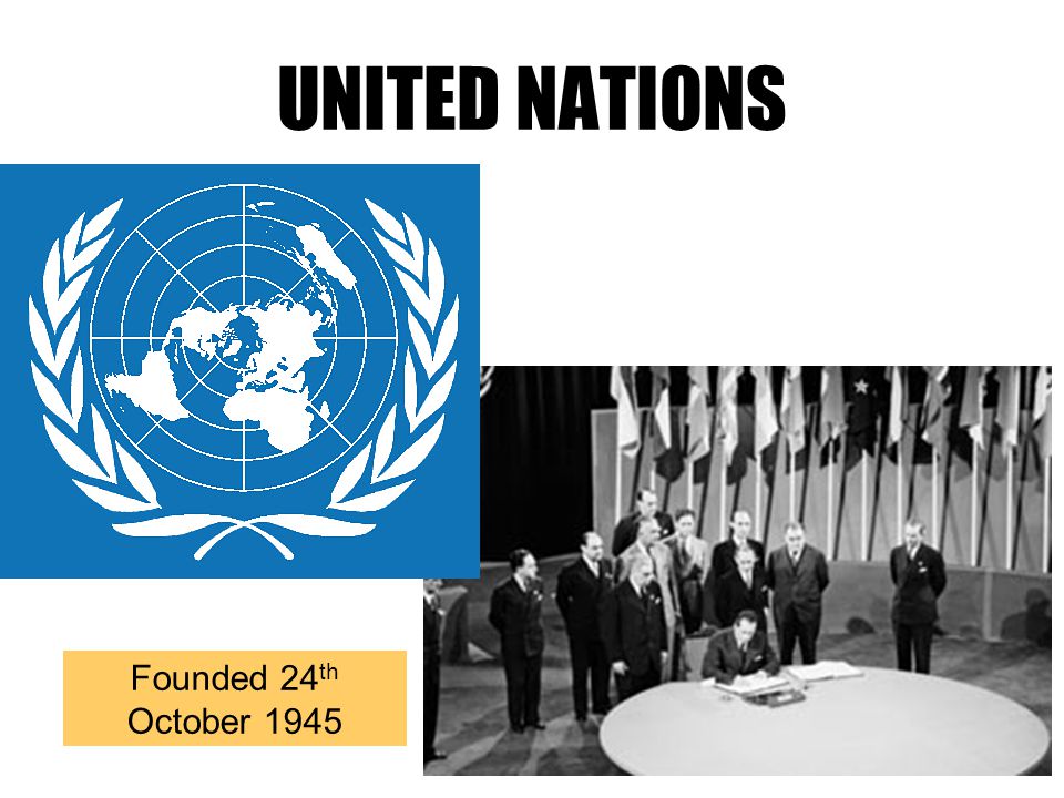 UNITED NATIONS Founded 24 th October 1945