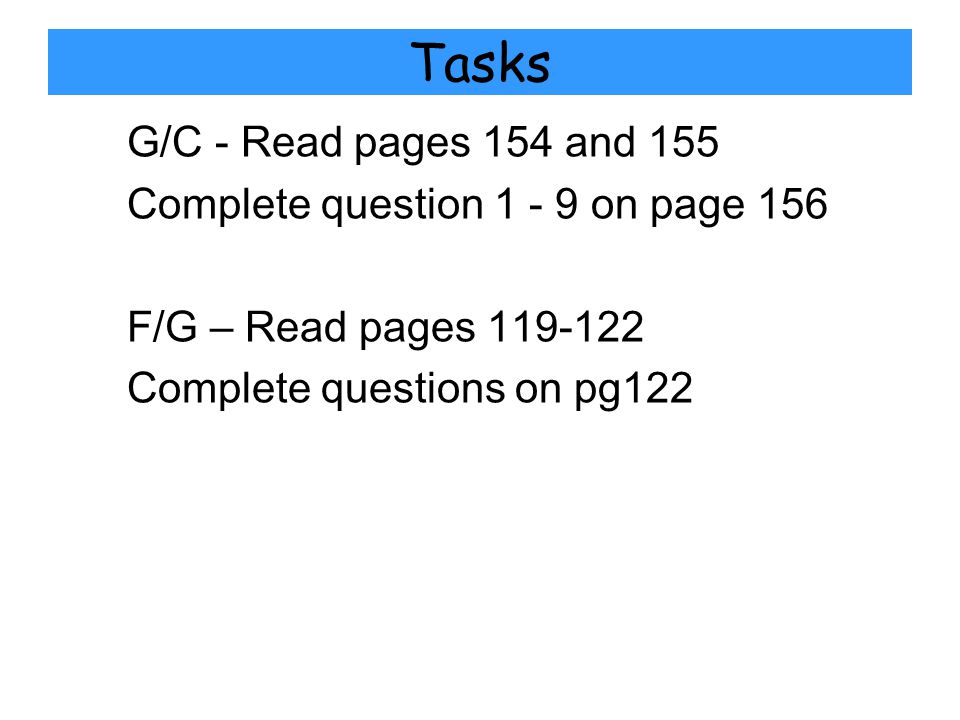 Tasks G/C - Read pages 154 and 155 Complete question on page 156 F/G – Read pages Complete questions on pg122