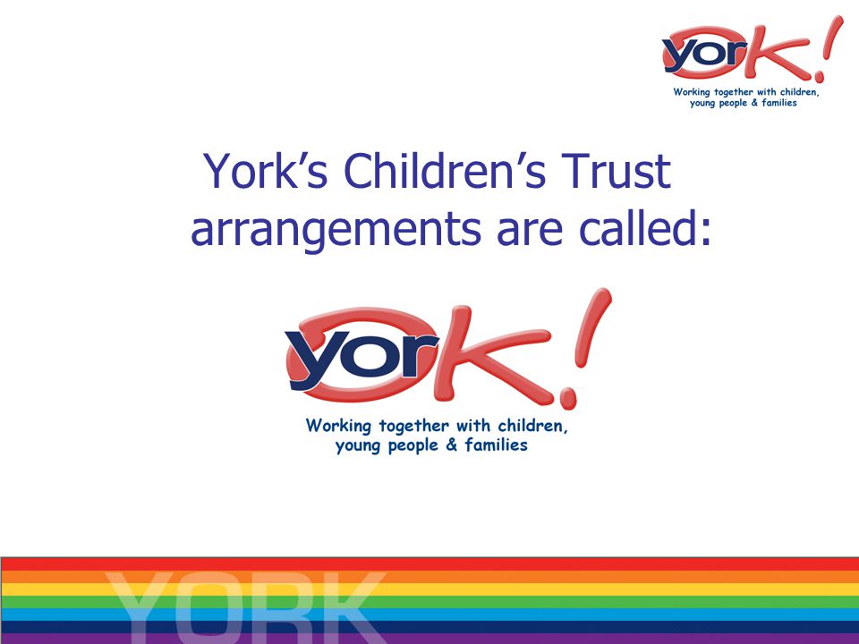 York’s Children’s Trust arrangements are called: