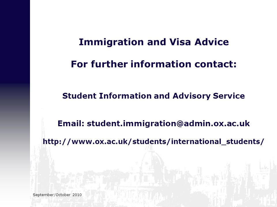 September/October 2010 Immigration and Visa Advice For further information contact: Student Information and Advisory Service
