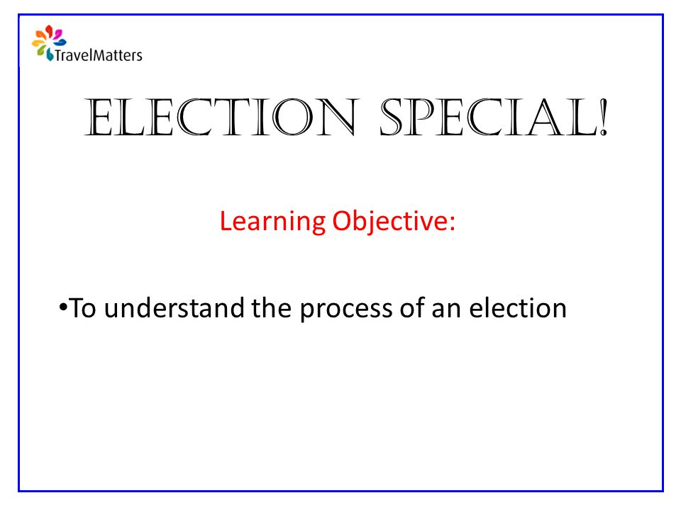 Learning Objective: To understand the process of an election