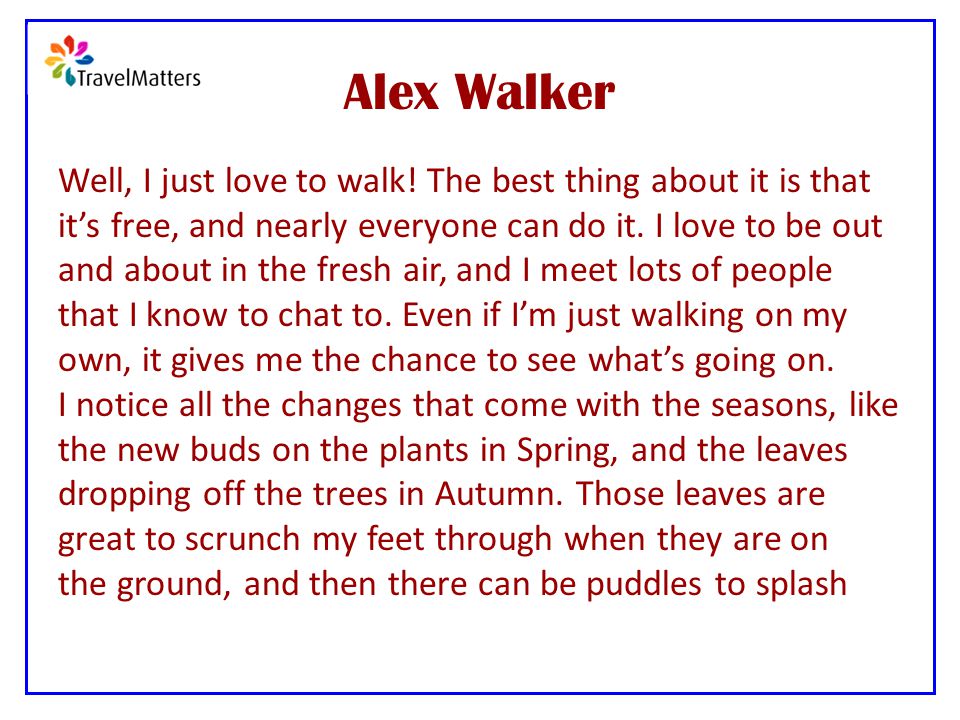 Alex Walker Well, I just love to walk.