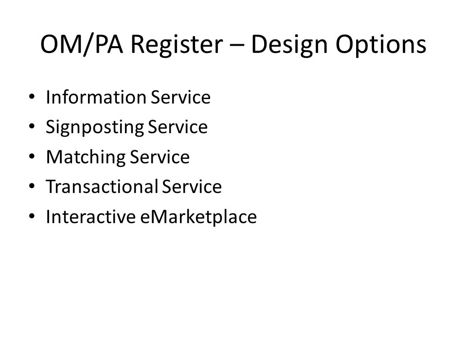 OM/PA Register – Design Options Information Service Signposting Service Matching Service Transactional Service Interactive eMarketplace