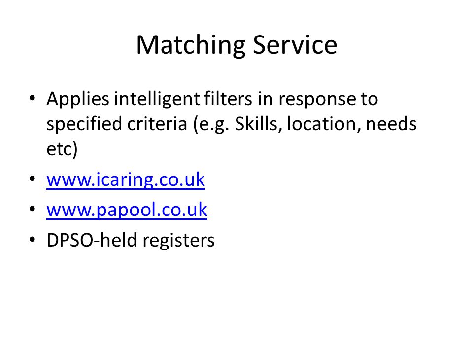 Matching Service Applies intelligent filters in response to specified criteria (e.g.