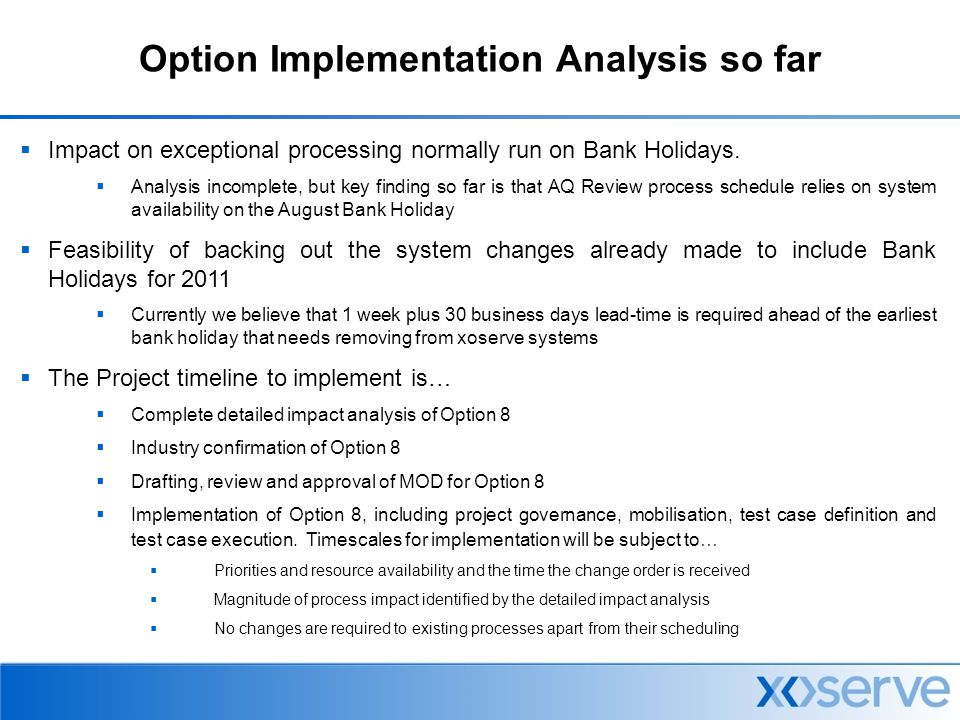 Option Implementation Analysis so far  Impact on exceptional processing normally run on Bank Holidays.