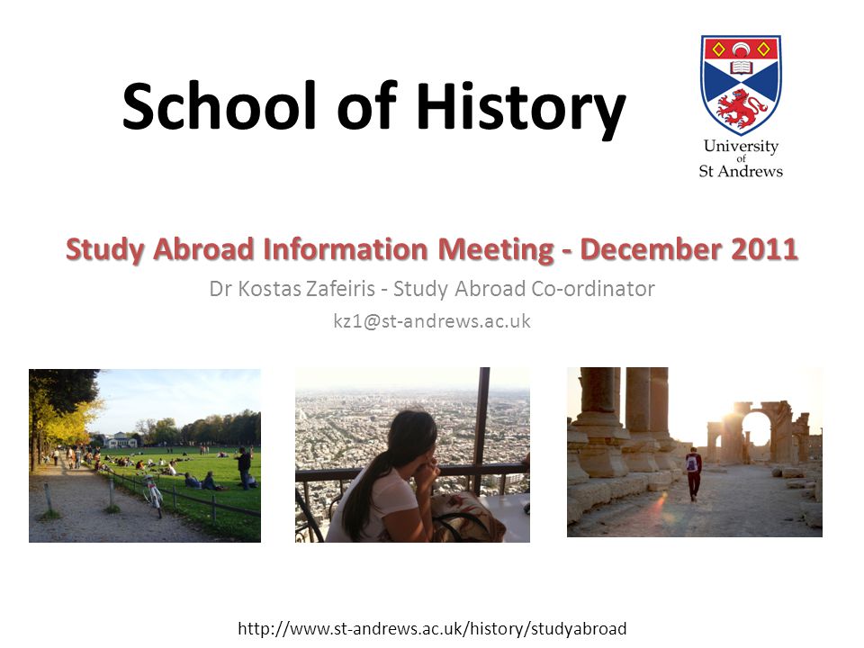 School of History Study Abroad Information Meeting - December 2011 Dr Kostas Zafeiris - Study Abroad Co-ordinator