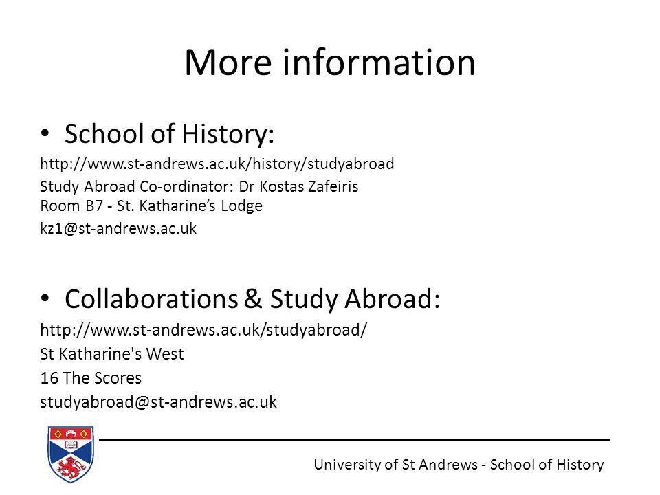 More information School of History:   Study Abroad Co-ordinator: Dr Kostas Zafeiris Room B7 - St.