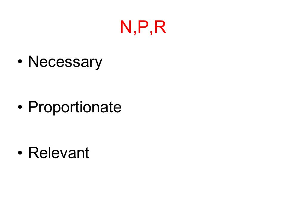 N,P,R Necessary Proportionate Relevant