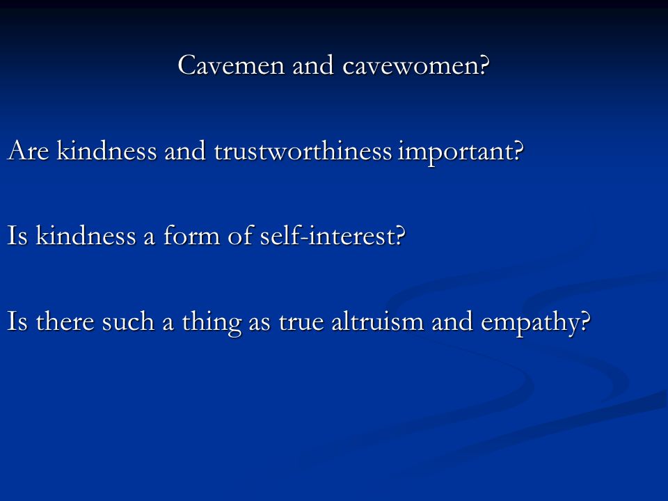 Cavemen and cavewomen. Are kindness and trustworthiness important.