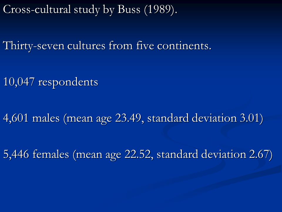 Cross-cultural study by Buss (1989). Thirty-seven cultures from five continents.