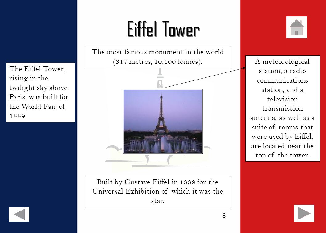 8 Eiffel Tower Built by Gustave Eiffel in 1889 for the Universal Exhibition of which it was the star.
