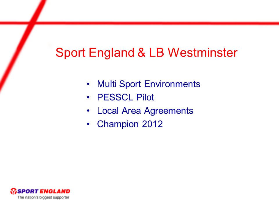 Sport England & LB Westminster Multi Sport Environments PESSCL Pilot Local Area Agreements Champion 2012