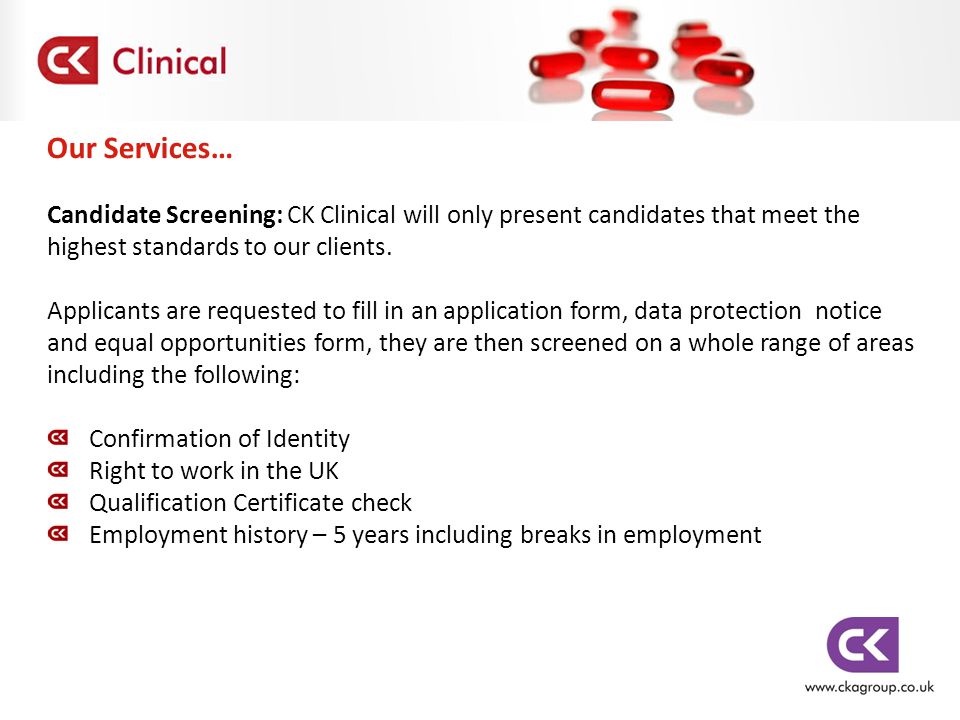 Our Services… Candidate Screening: CK Clinical will only present candidates that meet the highest standards to our clients.