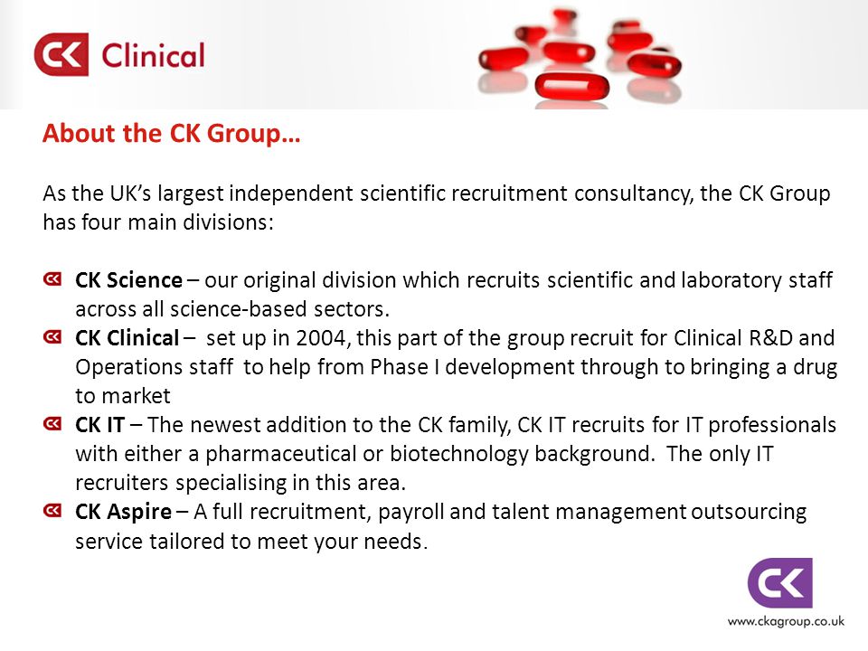 About the CK Group… As the UK’s largest independent scientific recruitment consultancy, the CK Group has four main divisions: CK Science – our original division which recruits scientific and laboratory staff across all science-based sectors.