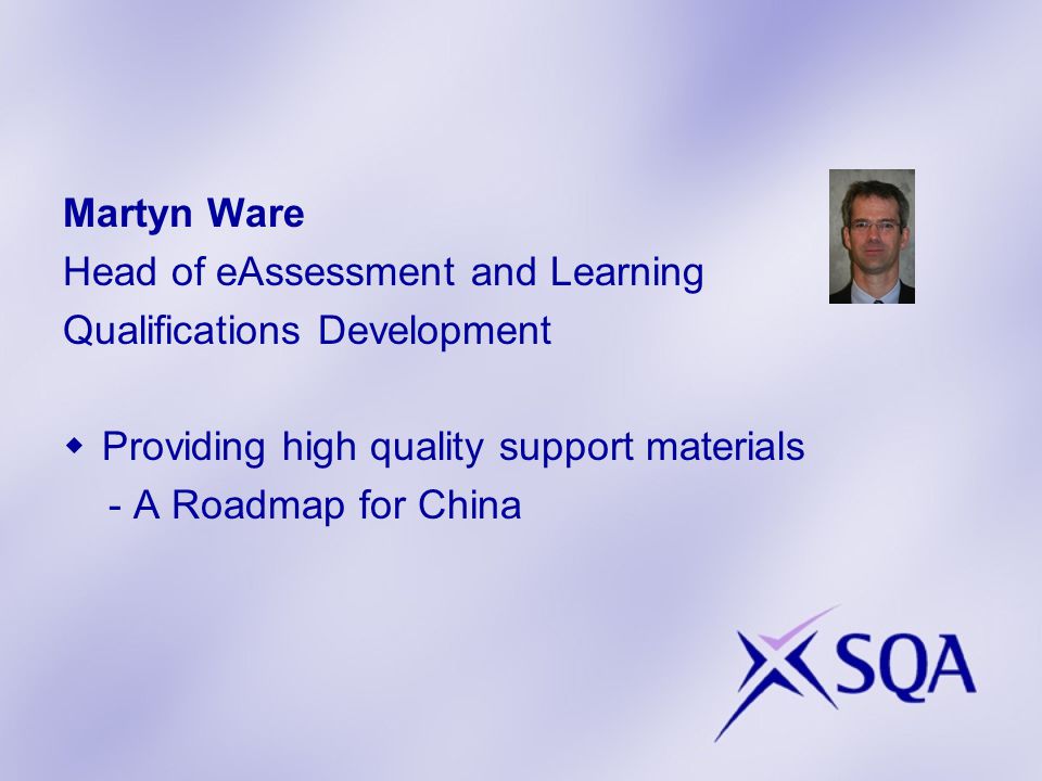 Martyn Ware Head of eAssessment and Learning Qualifications Development  Providing high quality support materials - A Roadmap for China