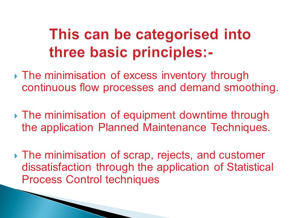  The minimisation of excess inventory through continuous flow processes and demand smoothing.