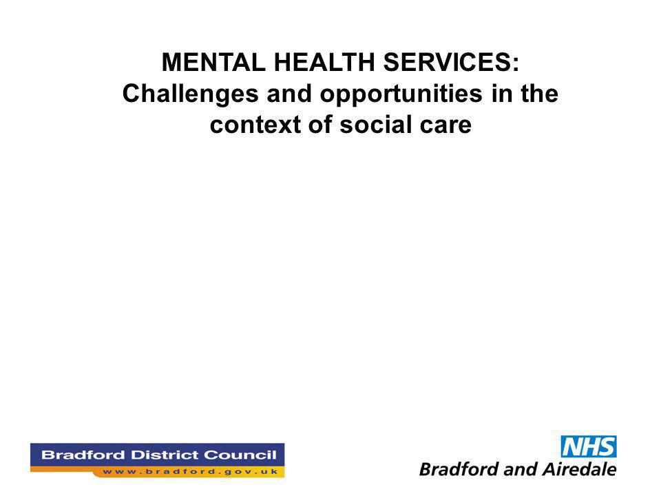 MENTAL HEALTH SERVICES: Challenges and opportunities in the context of social care