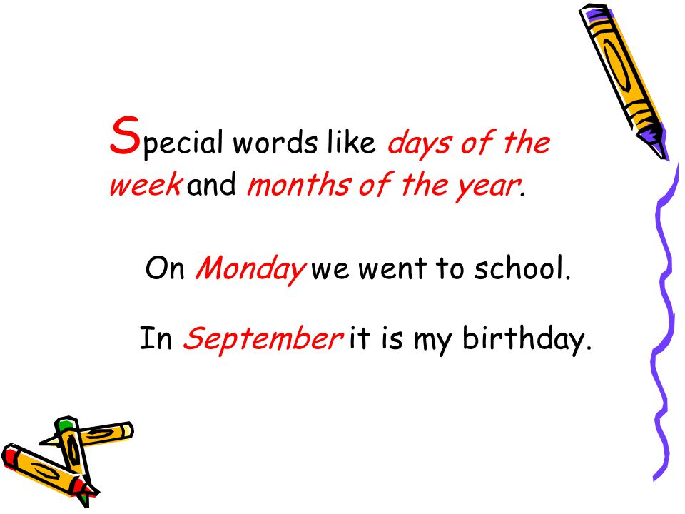 S pecial words like days of the week and months of the year.