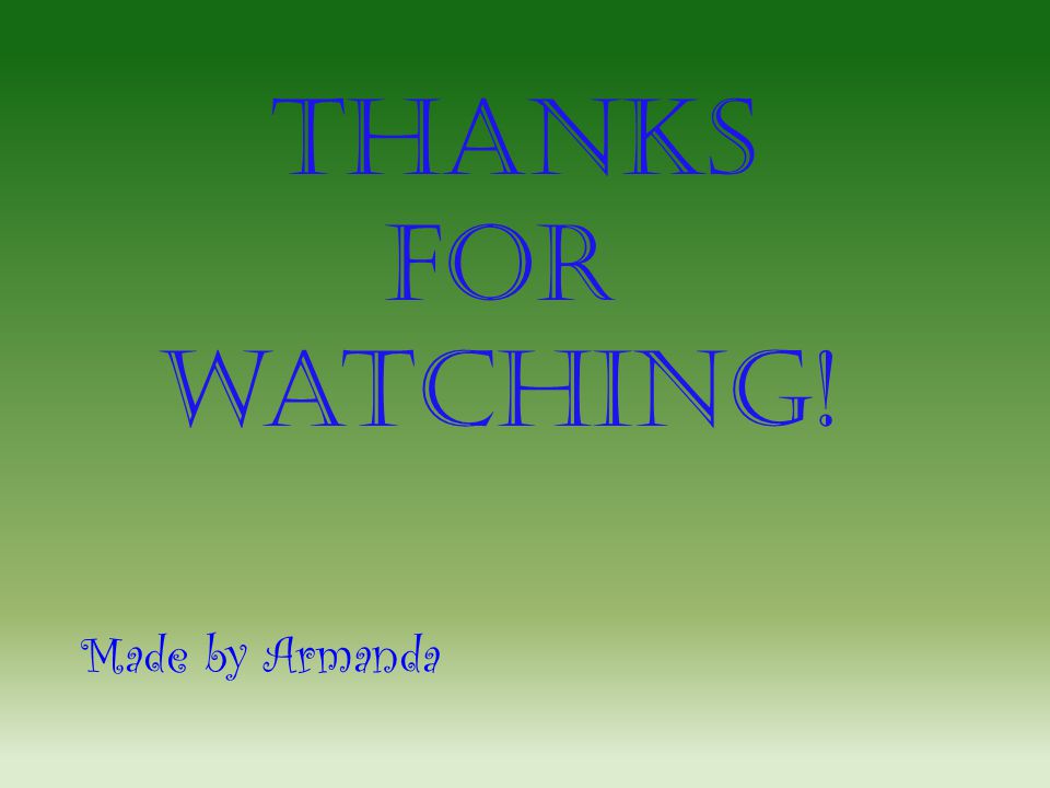 Thanks For watching! Made by Armanda