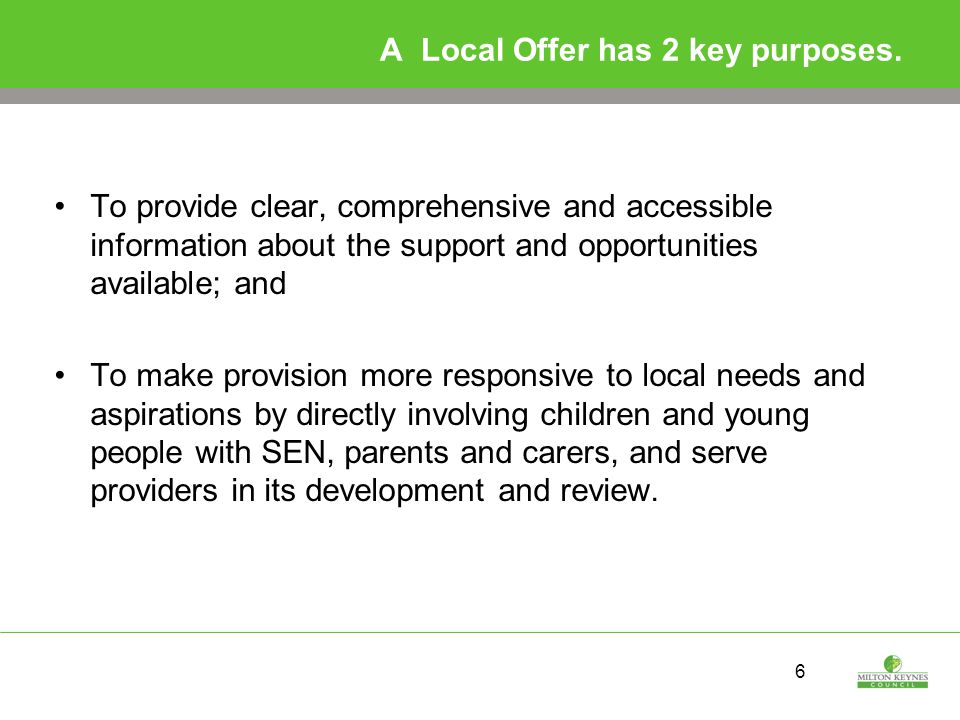 6 A Local Offer has 2 key purposes.