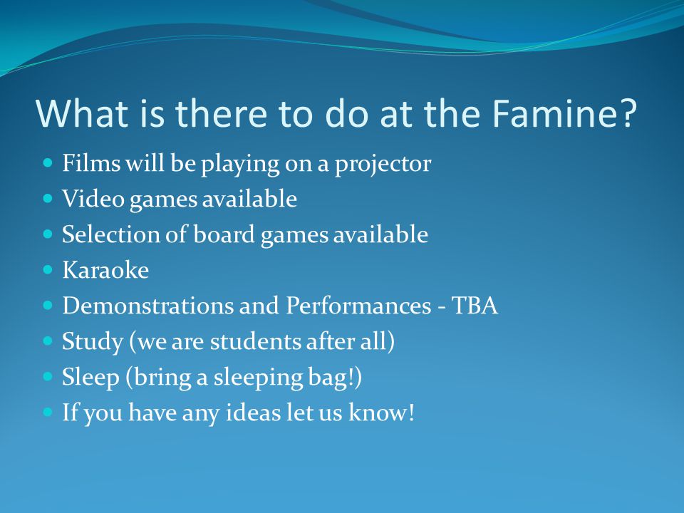 What is there to do at the Famine.