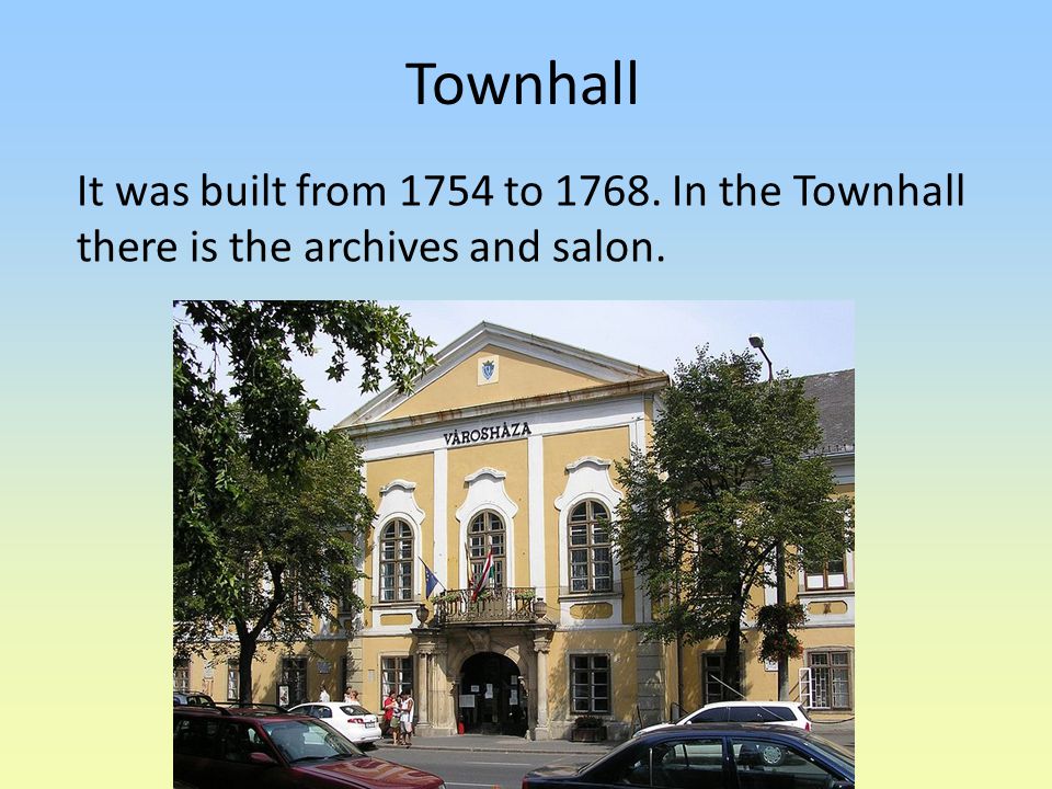 Townhall It was built from 1754 to In the Townhall there is the archives and salon.