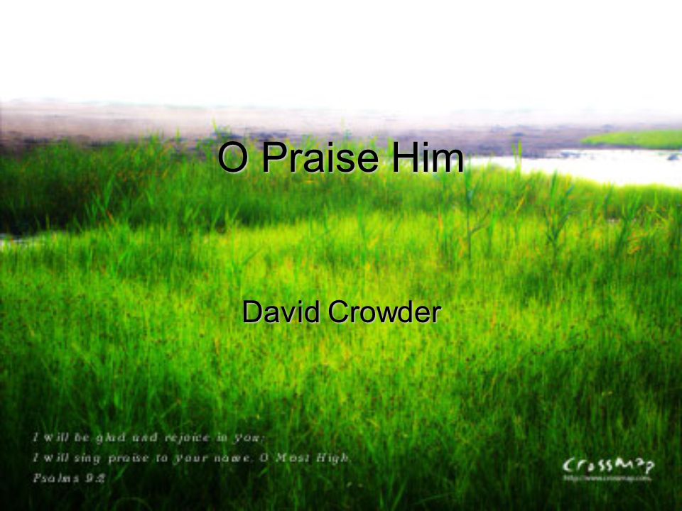 O Praise Him David Crowder