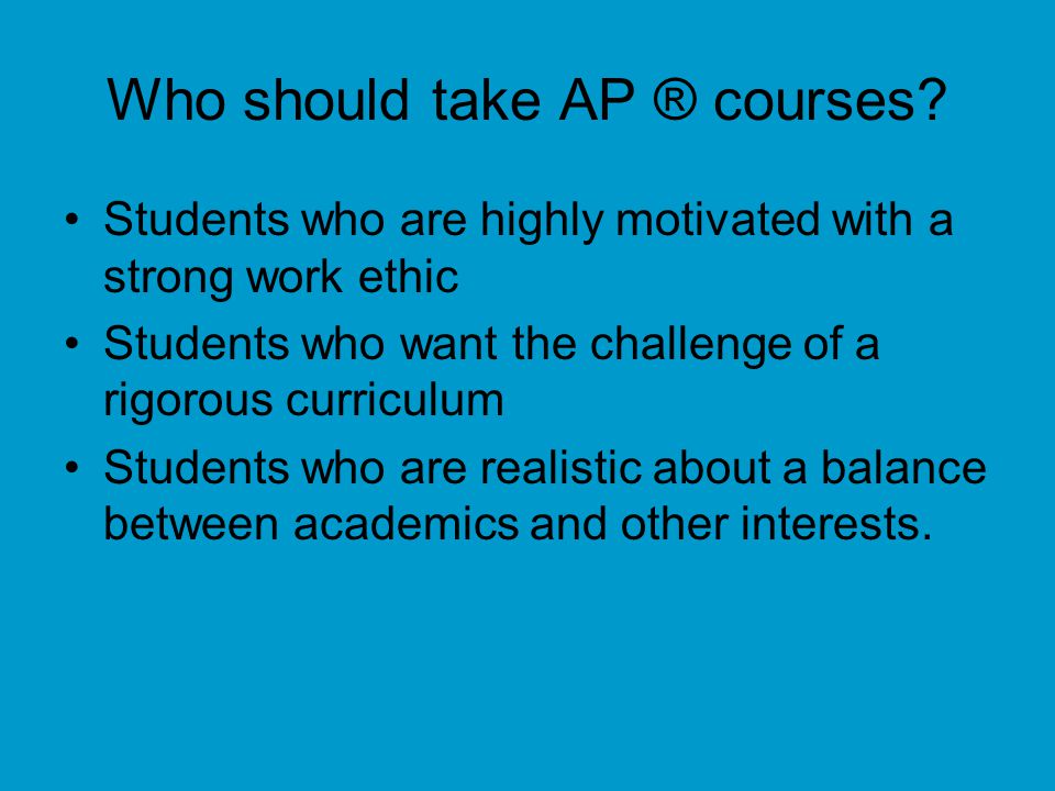 Who should take AP ® courses.