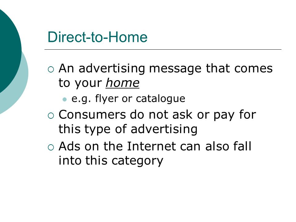 Direct-to-Home  An advertising message that comes to your home e.g.