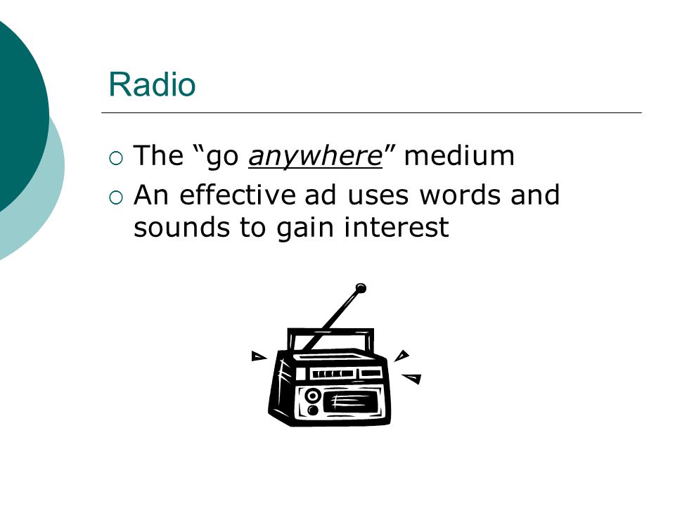 Radio  The go anywhere medium  An effective ad uses words and sounds to gain interest