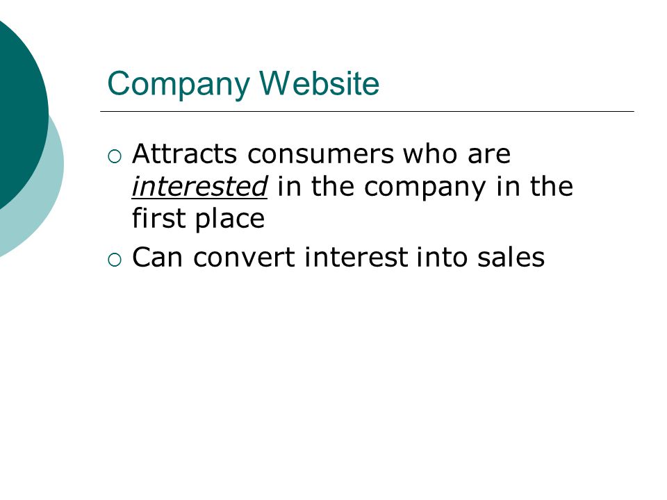 Company Website  Attracts consumers who are interested in the company in the first place  Can convert interest into sales
