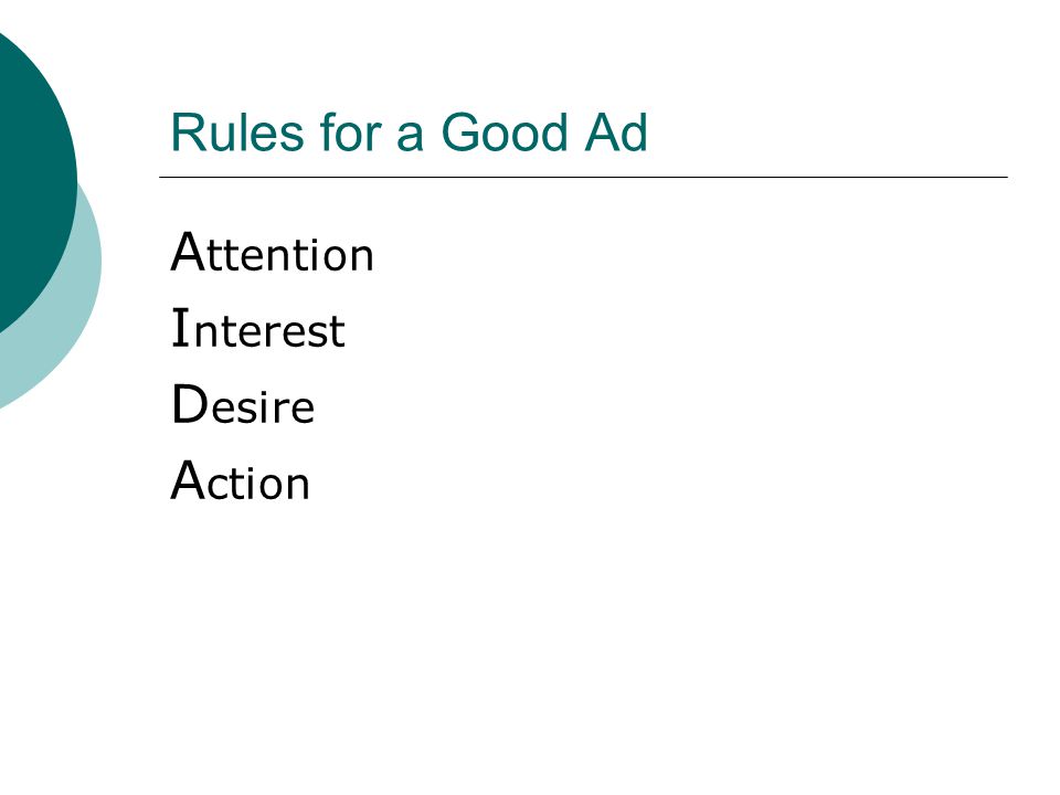 Rules for a Good Ad A ttention I nterest D esire A ction
