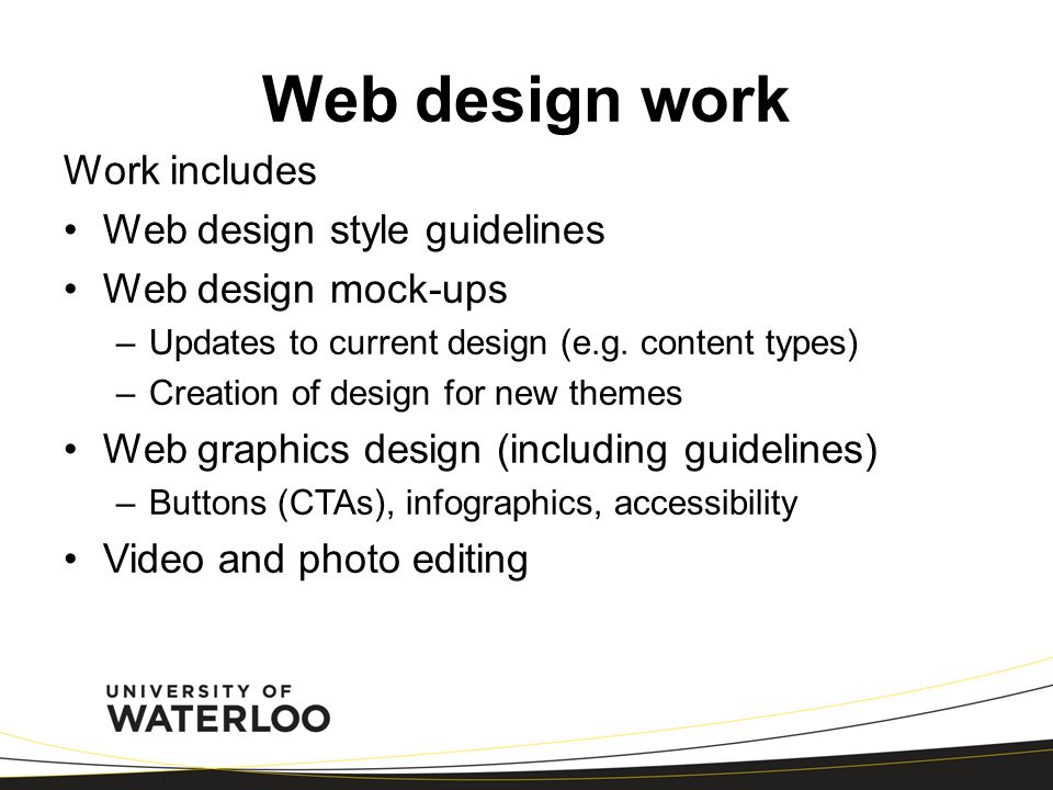 Web design work Work includes Web design style guidelines Web design mock-ups –Updates to current design (e.g.
