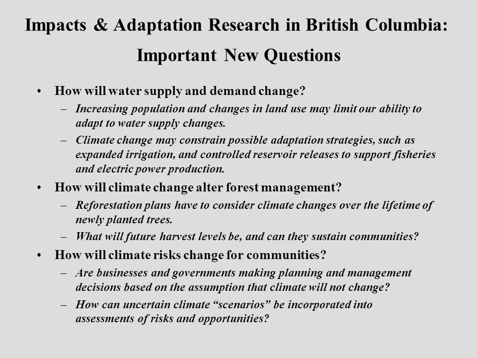 Impacts & Adaptation Research in British Columbia: Important New Questions How will water supply and demand change.