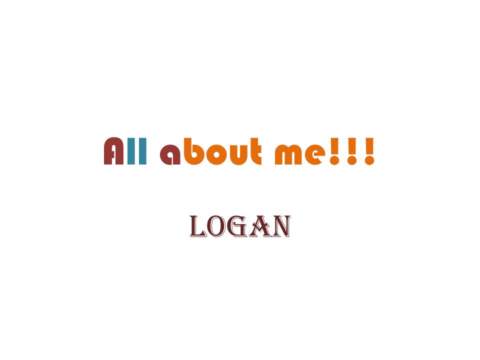 All about me!!! Logan