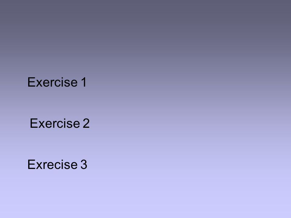 Exercise 1 Exercise 2 Exrecise 3