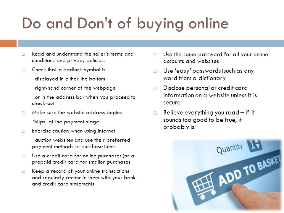 Do and Don’t of buying online  Read and understand the seller’s terms and conditions and privacy policies.