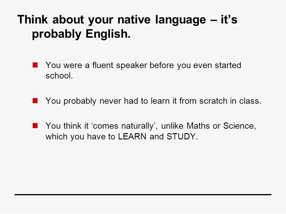Think about your native language – it’s probably English.
