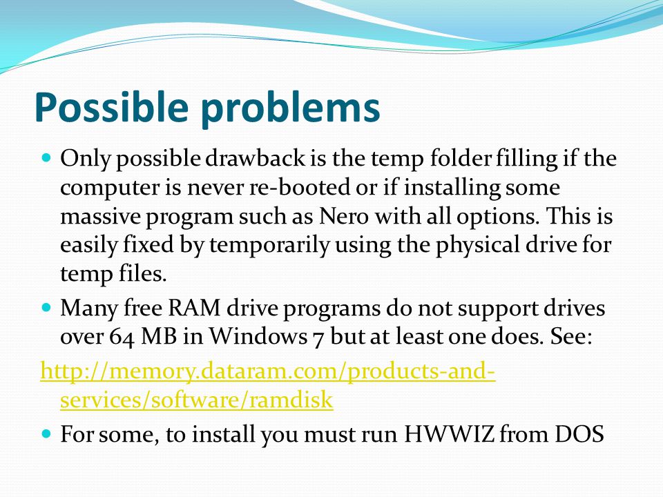 Possible problems Only possible drawback is the temp folder filling if the computer is never re-booted or if installing some massive program such as Nero with all options.