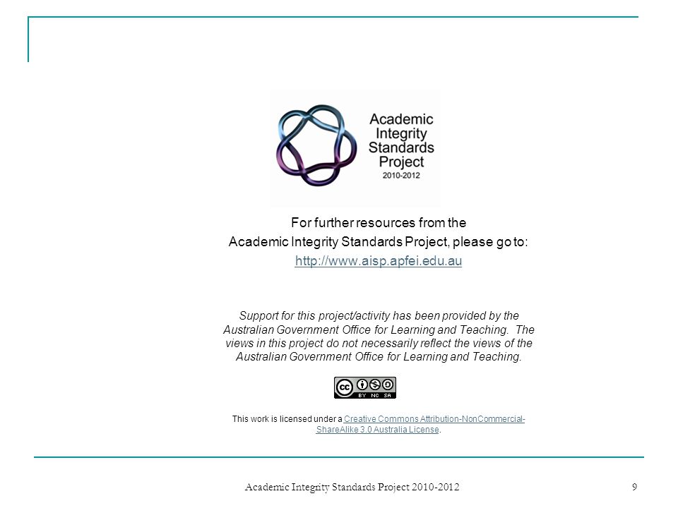For further resources from the Academic Integrity Standards Project, please go to:   Support for this project/activity has been provided by the Australian Government Office for Learning and Teaching.