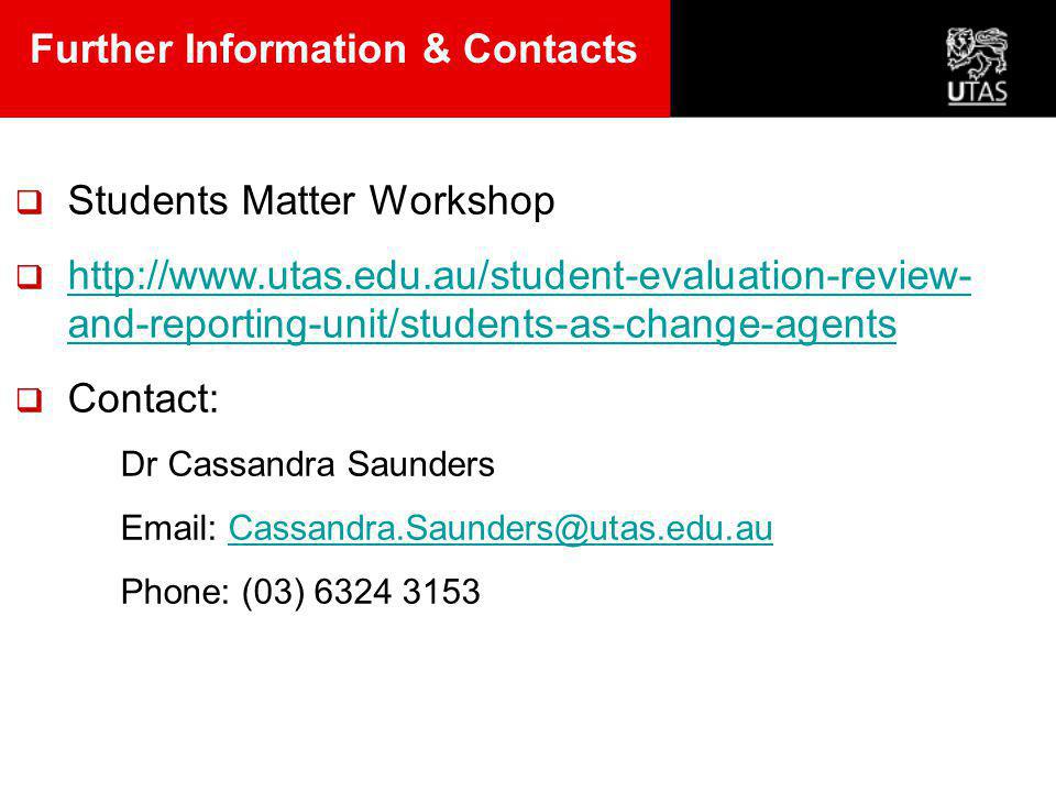  Students Matter Workshop    and-reporting-unit/students-as-change-agents   and-reporting-unit/students-as-change-agents  Contact: Dr Cassandra Saunders   Phone: (03) Further Information & Contacts