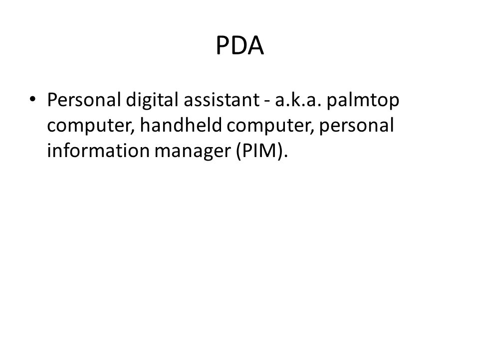 PDA Personal digital assistant - a.k.a.