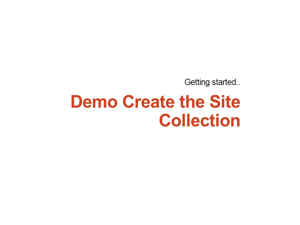 Demo Create the Site Collection Getting started..